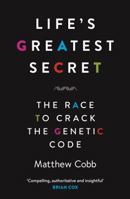 Life's Greatest Secret: The Race to Crack the Genetic Code 0465062679 Book Cover
