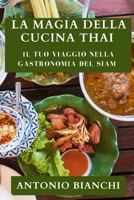 La Magia della Cucina Thai: Il tuo viaggio nella gastronomia del Siam 1835199216 Book Cover