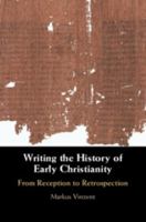 Writing the History of Early Christianity: From Reception to Retrospection 1108480101 Book Cover