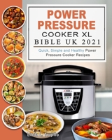 Power Pressure Cooker XL Bible UK 2021: Quick, Simple and Healthy Power Pressure Cooker Recipes B09C25VB5T Book Cover