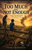 Too Much and Not Enough: A Story of Big Feelings and Finding Your Way (Run Toward the Light) 173349376X Book Cover