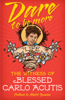Dare to Be More: The Witness of Blessed Carlo Acutis 076482855X Book Cover