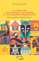 Au temps où les animaux, les génies et les hommes cohabitaient: Contes, fables et légendes Gouro (Harmattan Sénégal) (French Edition) 2343234175 Book Cover