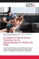 Incidencia del Entorno Familiar en el Aprendizaje en Niños de EGB: en los problemas de aprendizaje de los niños del segundo grado de educación básica incidencia del entorno familiar 6203588105 Book Cover