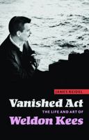 Vanished Act: The Life and Art of Weldon Kees 0803259778 Book Cover
