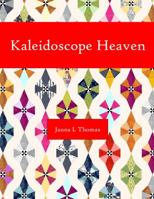 Kaleidoscope Heaven - Quilt Pattern Book 0985398256 Book Cover