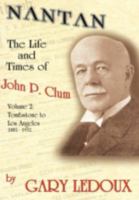 Nantan: The Life and Times of John P. Clum Vol. 2: Tombstone to Los Angeles November 1882 - May 1932 1425174256 Book Cover