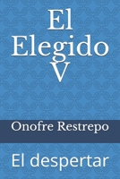 El Elegido V: El despertar (Spanish Edition) B08KZ6HHMQ Book Cover