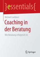 Coaching in Der Beratung: Wie Beratung Erfolgreich Ist 3658206012 Book Cover