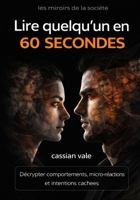 Lire quelqu’un en 60 secondes: Décrypter comportements, micro-réactions et intentions cachées (Les Miroirs de la Société) (French Edition) B0GJCDQQTW Book Cover