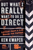 But What I Really Want to Do Is Direct: Lessons from a Life Behind the Camera 1250260124 Book Cover