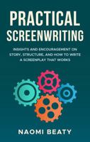 Practical Screenwriting: Insights and encouragement on story, structure, and how to write a screenplay that works B0G38TP35F Book Cover