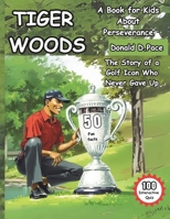 Tiger Woods: The Story of a Golf Icon Who Never Gave Up (A Book for Kids About Perseverance) B0DWMNLK6V Book Cover