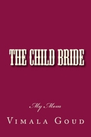 The Child Bride: My Mom 1500998133 Book Cover