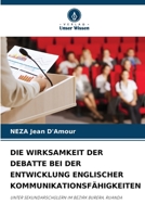 DIE WIRKSAMKEIT DER DEBATTE BEI DER ENTWICKLUNG ENGLISCHER KOMMUNIKATIONSFÄHIGKEITEN: UNTER SEKUNDARSCHÜLERN IM BEZIRK BURERA, RUANDA (German Edition) 6203919004 Book Cover