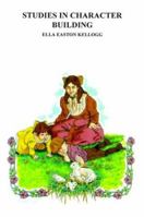 Studies in Character Building 1523215704 Book Cover