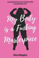 My Body is a Fu$king Masterpiece 256575471X Book Cover