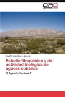Estudio fitoquímico y de actividad biológica de agaves cubanos: El Agave brittoniana T 384656673X Book Cover