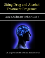 Siting Drug and Alcohol Treatment Programs: Legal Challenges to the NIMBY Syndrome 1304146138 Book Cover