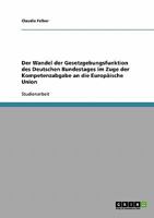 Der Wandel der Gesetzgebungsfunktion des Deutschen Bundestages im Zuge der Kompetenzabgabe an die Europ�ische Union 3638948013 Book Cover