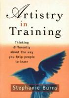 Artistry in Training: Thinking Differently About the Way You Help People to Learn 1875889078 Book Cover