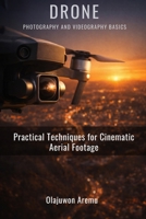 Drone Photography and Videography Basics: Practical Techniques for Cinematic Aerial Footage B0GT7729KJ Book Cover
