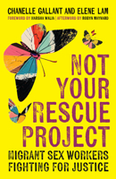 Not Your Rescue Project: Migrant Sex Workers Fighting for Justice B0CDB5V8K5 Book Cover