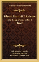 Sidronii Hosschii E Societate Iesu Elegiarum, Libri 6 (1667) 1165937646 Book Cover