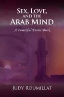 Sex, Love, and the Arab Mind 1434930742 Book Cover