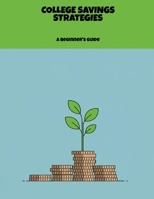 College Savings Strategies: A Beginner'S Guide B0FJRQV6M1 Book Cover