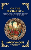 On the Eucharist A: The Essential Early Christian Treatise on the Holy Sacrament - Timeless Theological Insights into Communion, Divine Grace, and the ... Reading) (Library of Alexandria - Esoteric) 1807926478 Book Cover