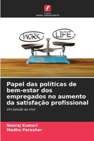 Papel das políticas de bem-estar dos empregados no aumento da satisfação profissional 6205281155 Book Cover