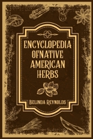 Encyclopedia of Native American Herbs: From Cherokee Medicine to Navajo Blessing Herbs, Learn about the Rich and Diverse World of Indigenous Herbal Me 398831174X Book Cover