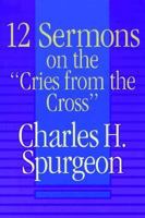 Twelve Sermons on the "Cries from the Cross" 0801083923 Book Cover