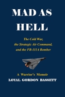 MAD AS HELL: The Cold War, the Strategic Air Command, and the FB-111A Bomber B092P9P18P Book Cover