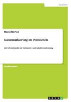 Kasusmarkierung im Polnischen: mit Schwerpunkt auf Substantiv- und Adjektivmarkierung 3656466513 Book Cover