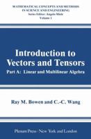 Introduction to Vectors and Tensors Volume 1: Linear and Multilinear Algebra 0306375087 Book Cover