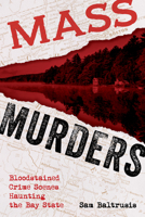 Mass Murders: Bloodstained Crime Scenes Haunting the Bay State 1493049860 Book Cover