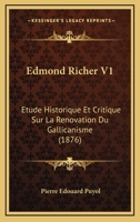 Edmond Richer: Etude Historique Et Critique Sur La Renovation Du Gallicanisme Au Commencement Du Xviie Siecle, Volume 1 - Primary Sou 1164628232 Book Cover