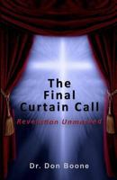 The Final Curtain Call: Revelation Unmasked 1545589615 Book Cover