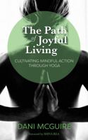 The Path of Joyful Living: Cultivating Mindful Action through Yoga 1732749809 Book Cover