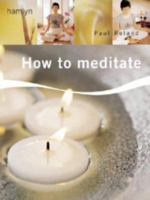 How to Meditate: An Illustrated Guide to Calming the Mind and Relaxing the Body 0600618862 Book Cover