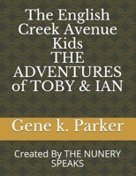 The English Creek Avenue Kids THE ADVENTURES of TOBY & IAN: Created By THE NUNERY SPEAKS ("Personal Parts") 169342763X Book Cover