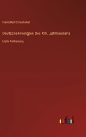 Deutsche Predigten des XIII. Jahrhunderts: Erste Abtheilung 3368663968 Book Cover
