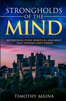STRONGHOLDS OF THE MIND: DETHRONING EVERY SPIRITUAL ARGUMENT THAT OPPOSES GOD'S ORDER 9914744931 Book Cover