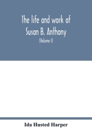 The Life and Work of Susan B. Anthony (Volume 1 of 2) 1511831731 Book Cover