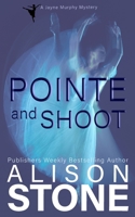 Pointe and Shoot: A Jayne Murphy Mystery (A Jayne Murphy Mystery Series) 196459801X Book Cover