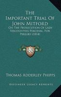 The Important Trial Of John Mitford: On The Prosecution Of Lady Viscountess Perceval, For Perjury (1814) 1437283918 Book Cover