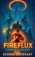 FireFlux: Ember's Ascent B0FFM8FTL8 Book Cover