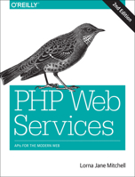 PHP Web Services: APIs for the Modern Web 1491933097 Book Cover
